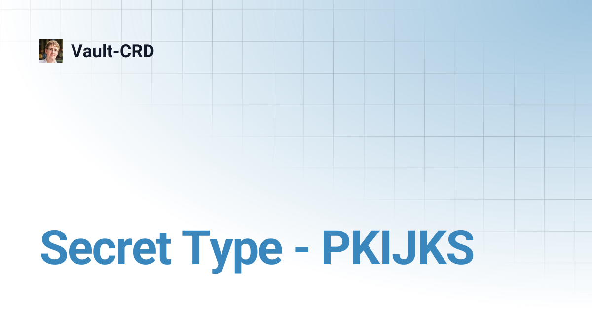 Secret Type - PKIJKS | Vault-CRD